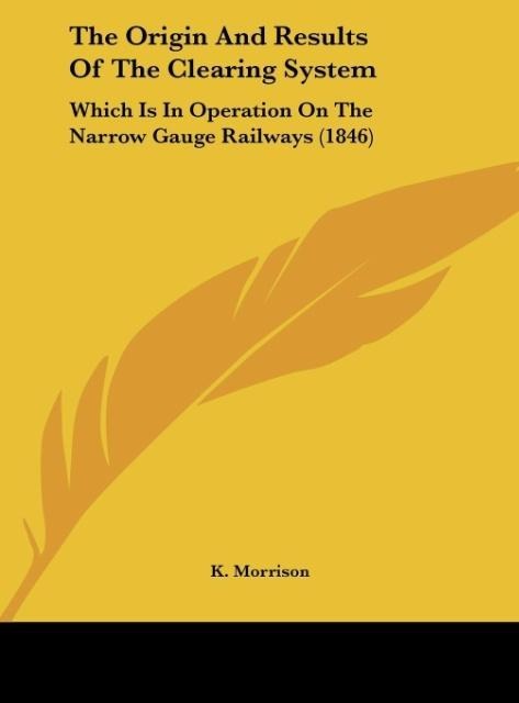 The Origin And Results Of The Clearing System: Which Is In Operation On The Narrow Gauge Railways (1846)
