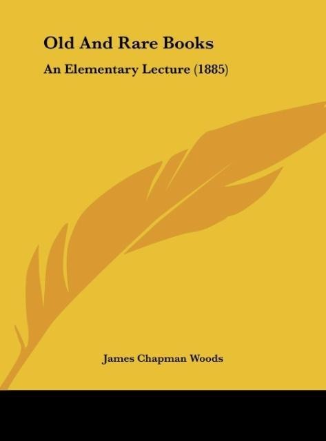 Old And Rare Books: An Elementary Lecture (1885)