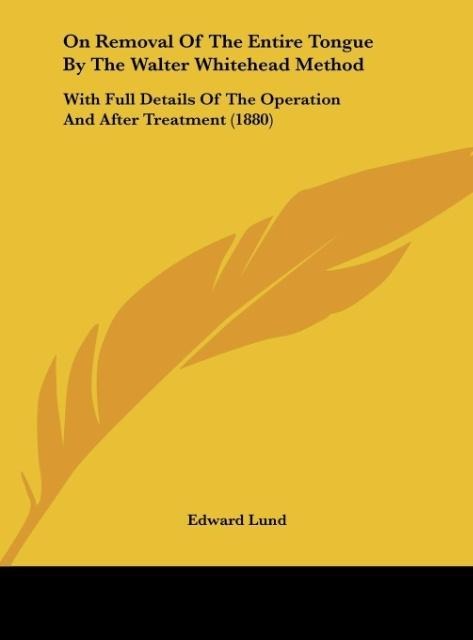On Removal Of The Entire Tongue By The Walter Whitehead Method: With Full Details Of The Operation And After Treatment (1880)