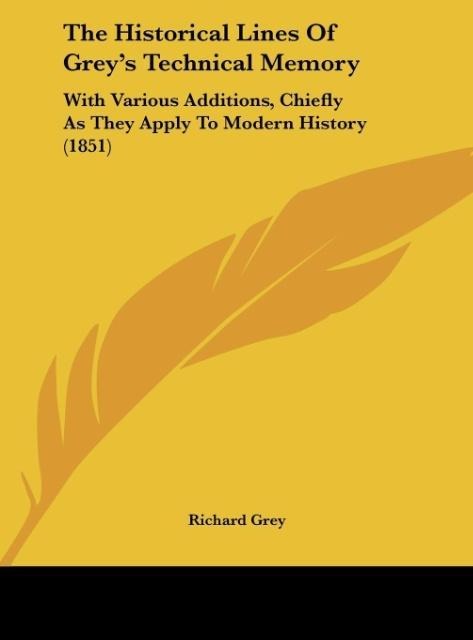 The Historical Lines Of Greys Technical Memory: With Various Additions, Chiefly As They Apply To Modern History (1851)