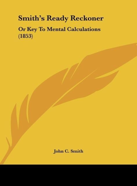 Smiths Ready Reckoner: Or Key To Mental Calculations (1853)
