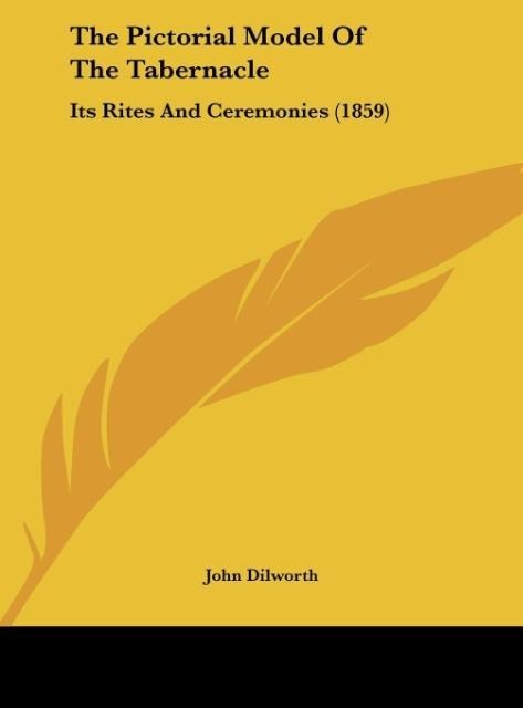 The Pictorial Model Of The Tabernacle: Its Rites And Ceremonies (1859)