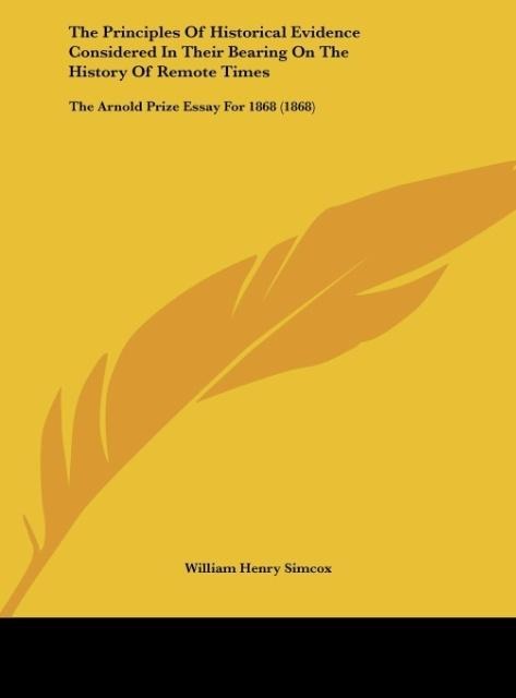The Principles Of Historical Evidence Considered In Their Bearing On The History Of Remote Times: The Arnold Prize Essay For 1868 (1868)