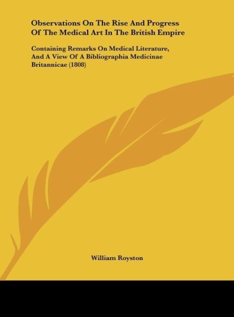 Observations On The Rise And Progress Of The Medical Art In The British Empire: Containing Remarks On Medical Literature, And A View Of A Bibliographia Medicinae Britannicae (1808)