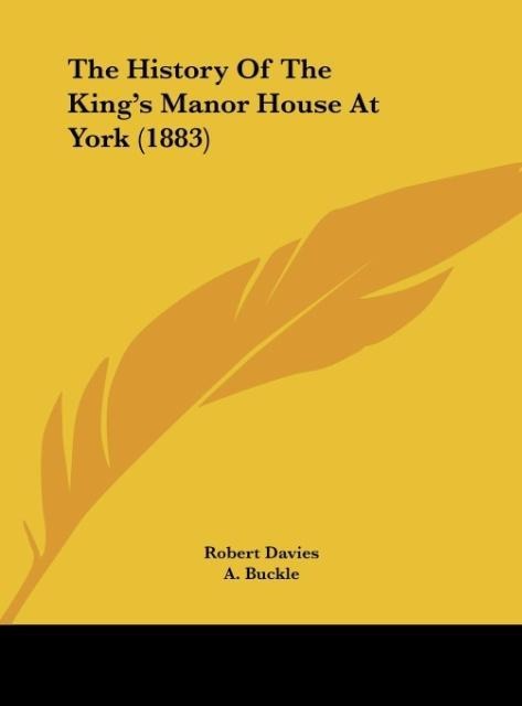 The History Of The Kings Manor House At York (1883)