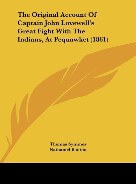 The Original Account Of Captain John Lovewells Great Fight With The Indians, At Pequawket (1861)
