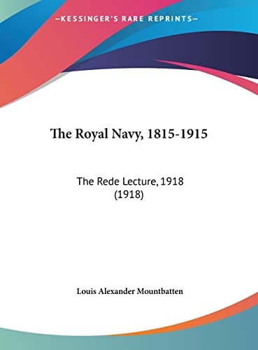 The Royal Navy, 1815-1915: The Rede Lecture, 1918 (1918)