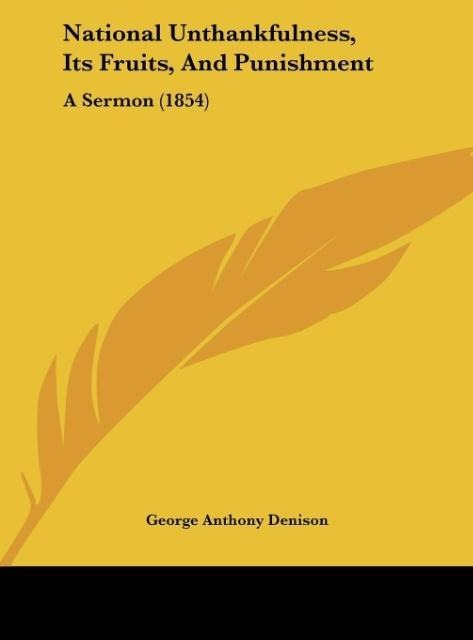 National Unthankfulness, Its Fruits, And Punishment: A Sermon (1854)