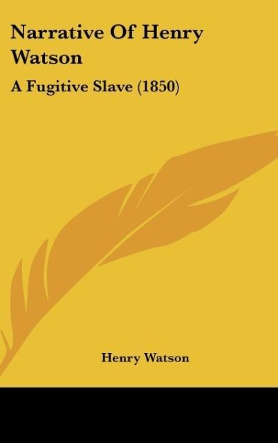 Narrative Of Henry Watson: A Fugitive Slave (1850)