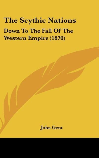 The Scythic Nations: Down To The Fall Of The Western Empire (1870)