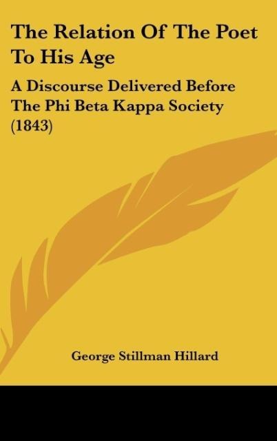 The Relation Of The Poet To His Age: A Discourse Delivered Before The Phi Beta Kappa Society (1843)