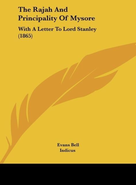 The Rajah And Principality Of Mysore: With A Letter To Lord Stanley (1865)