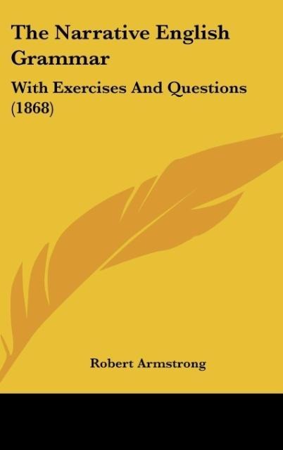 The Narrative English Grammar: With Exercises And Questions (1868)