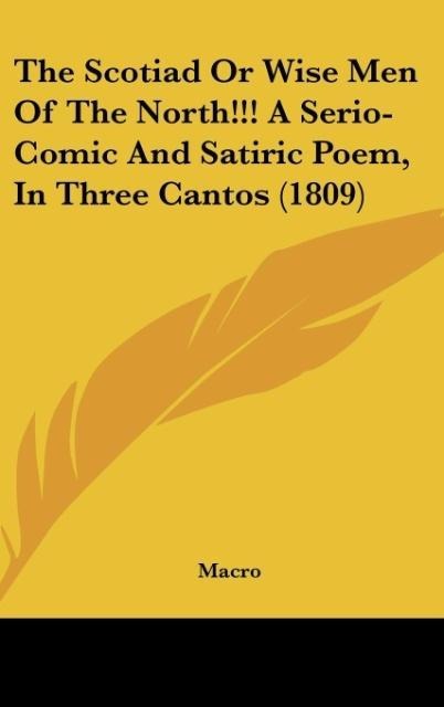 The Scotiad Or Wise Men Of The North!!! A Serio-Comic And Satiric Poem, In Three Cantos (1809)