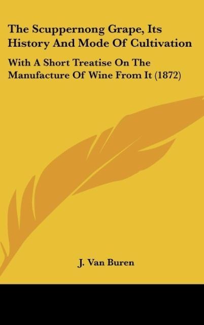 The Scuppernong Grape, Its History And Mode Of Cultivation: With A Short Treatise On The Manufacture Of Wine From It (1872)