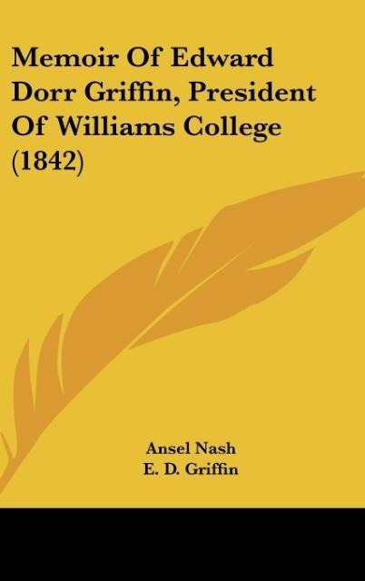 Memoir Of Edward Dorr Griffin, President Of Williams College (1842)