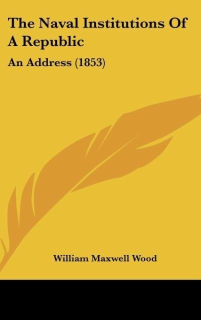 The Naval Institutions Of A Republic: An Address (1853)