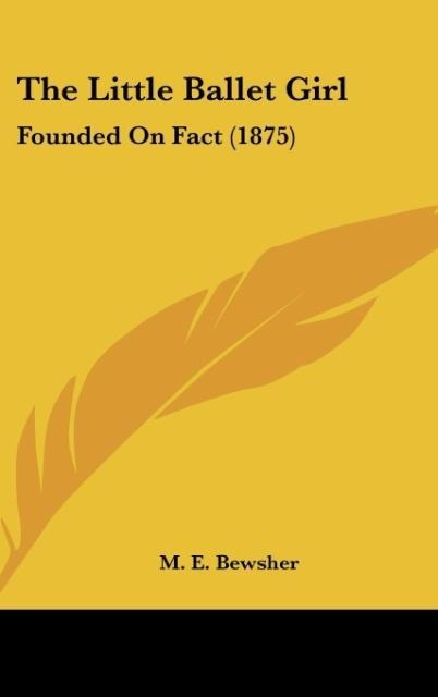 The Little Ballet Girl: Founded On Fact (1875)