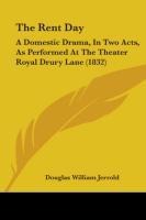 The Rent Day: A Domestic Drama, In Two Acts, As Performed At The Theater Royal Drury Lane (1832)
