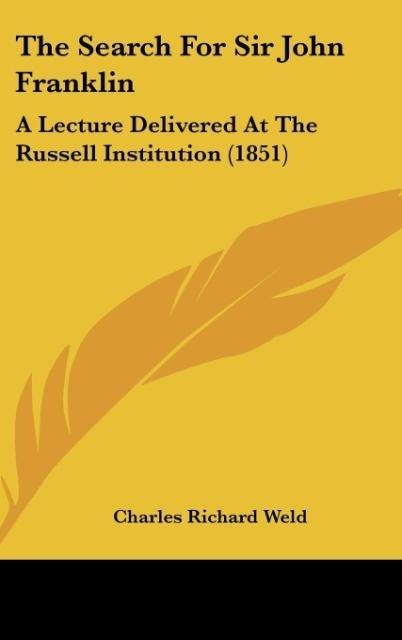 The Search For Sir John Franklin: A Lecture Delivered At The Russell Institution (1851)