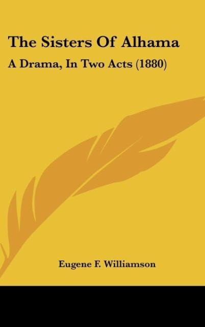 The Sisters Of Alhama: A Drama, In Two Acts (1880)