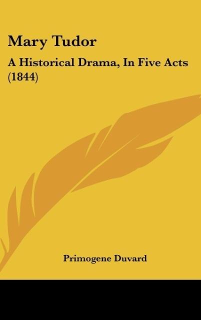 Mary Tudor: A Historical Drama, In Five Acts (1844)
