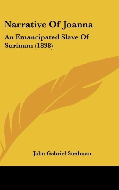 Narrative Of Joanna: An Emancipated Slave Of Surinam (1838)