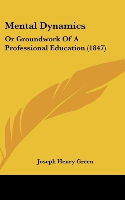 Mental Dynamics: Or Groundwork Of A Professional Education (1847)