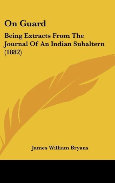 On Guard: Being Extracts From The Journal Of An Indian Subaltern (1882)