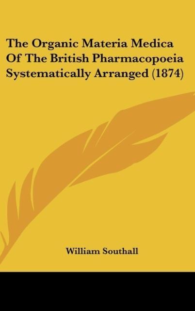 The Organic Materia Medica Of The British Pharmacopoeia Systematically Arranged (1874)