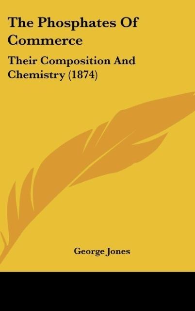 The Phosphates Of Commerce: Their Composition And Chemistry (1874)