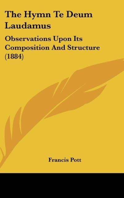 The Hymn Te Deum Laudamus: Observations Upon Its Composition And Structure (1884)