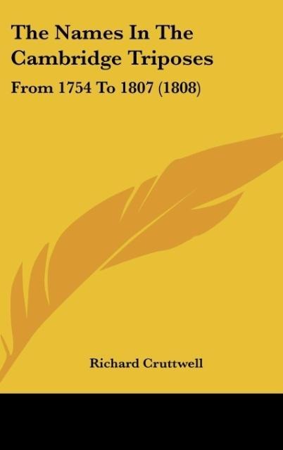 The Names In The Cambridge Triposes: From 1754 To 1807 (1808)