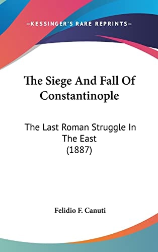 The Siege And Fall Of Constantinople: The Last Roman Struggle In The East (1887)