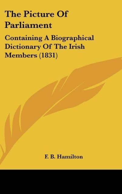 The Picture Of Parliament: Containing A Biographical Dictionary Of The Irish Members (1831)