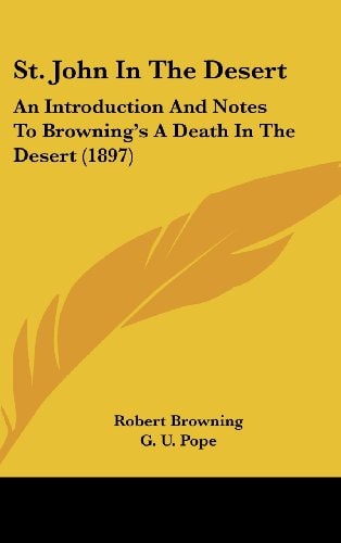 St. John in the Desert: An Introduction and Notes to Browning's a Death in the Desert (1897)