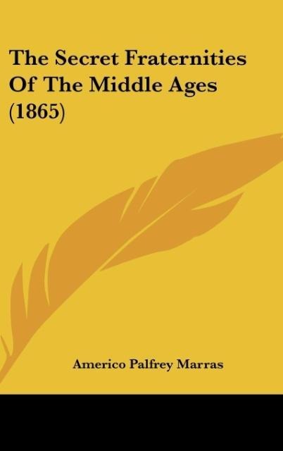 The Secret Fraternities Of The Middle Ages (1865)