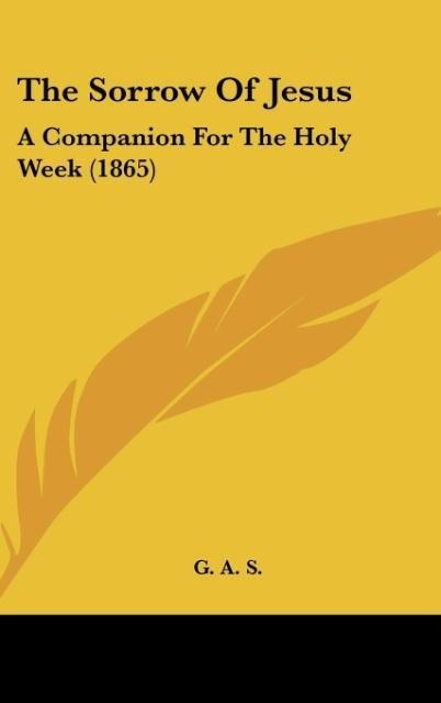 The Sorrow Of Jesus: A Companion For The Holy Week (1865)
