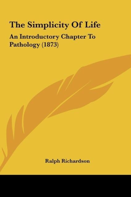 The Simplicity Of Life: An Introductory Chapter To Pathology (1873)