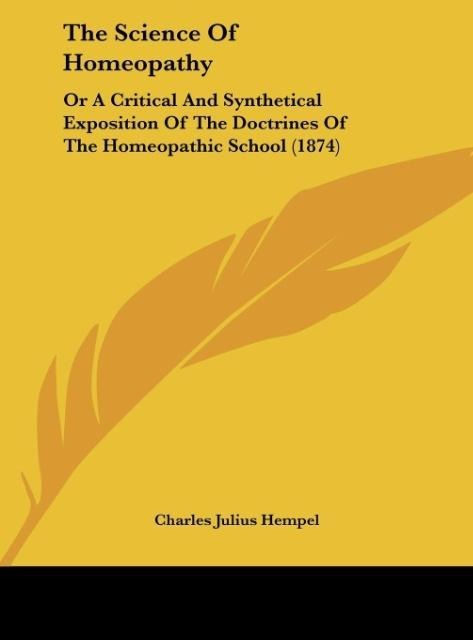 The Science Of Homeopathy: Or A Critical And Synthetical Exposition Of The Doctrines Of The Homeopathic School (1874)
