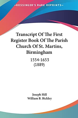 Transcript Of The First Register Book Of The Parish Church Of St. Martins, Birmingham: 1554-1653 (1889)