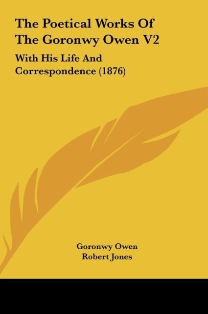 The Poetical Works Of The Goronwy Owen V2: With His Life And Correspondence (1876)