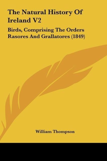 The Natural History Of Ireland V2: Birds, Comprising The Orders Rasores And Grallatores (1849)