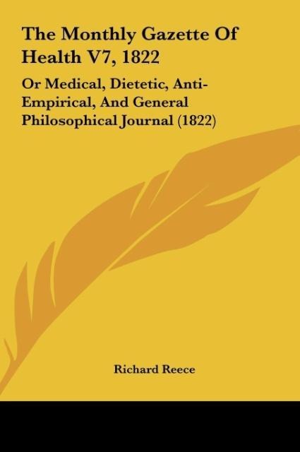 The Monthly Gazette Of Health V7, 1822: Or Medical, Dietetic, Anti-Empirical, And General Philosophical Journal (1822)