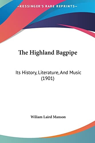 The Highland Bagpipe: Its History, Literature, And Music (1901)