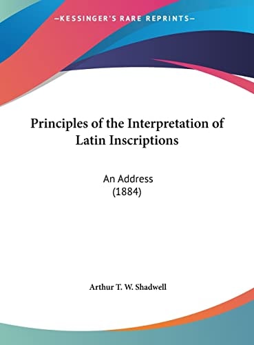 Principles of the Interpretation of Latin Inscriptions: An Address (1884)