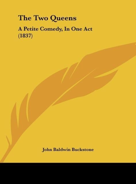The Two Queens: A Petite Comedy, In One Act (1837)