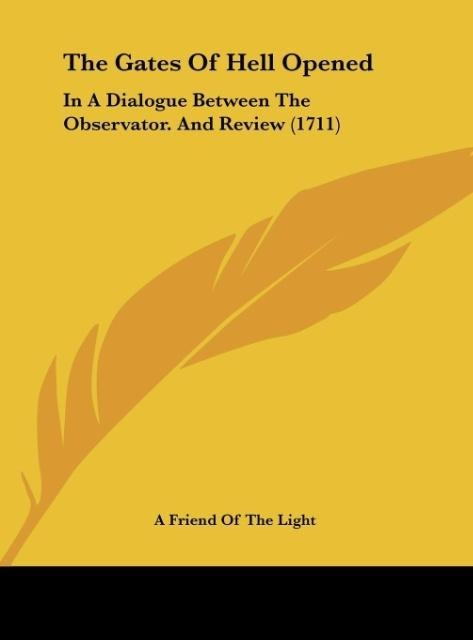 The Gates Of Hell Opened: In A Dialogue Between The Observator. And Review (1711)