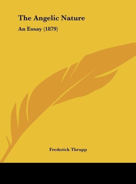 The Angelic Nature: An Essay (1879)