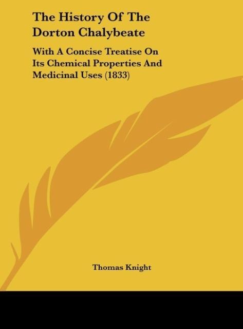 The History Of The Dorton Chalybeate: With A Concise Treatise On Its Chemical Properties And Medicinal Uses (1833)